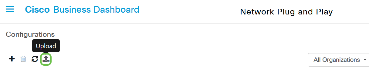 Navigate to Network Plug and Play > Configurations, then click on the Upload icon.